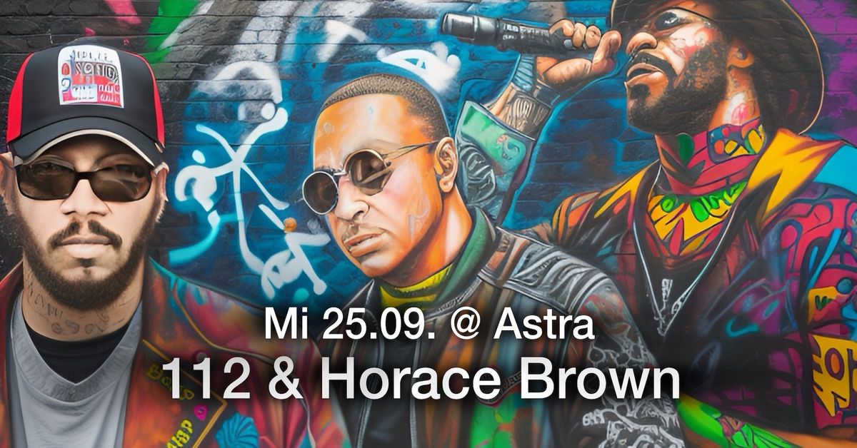 112 (USA) & Horace Brown (USA) Live in Concert @ Astra | 18-22 Uhr