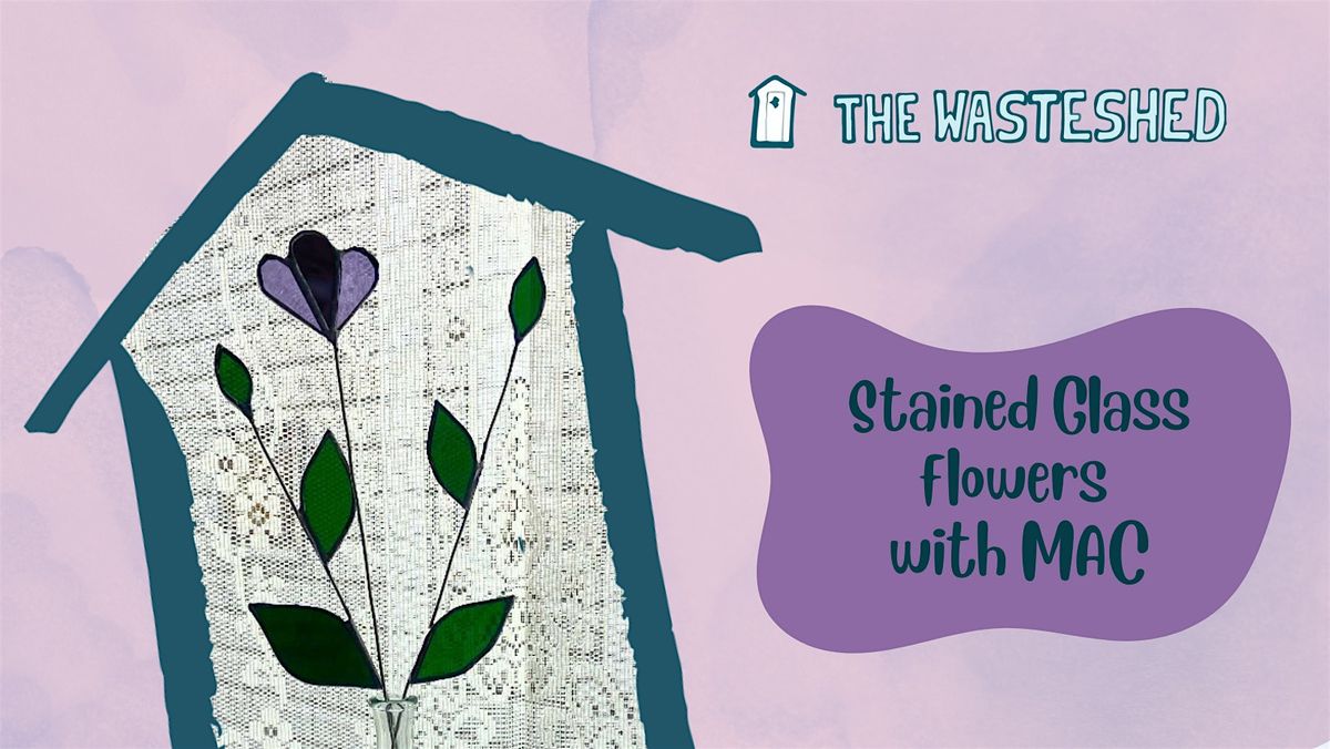 Stained Glass Flower Making with artist MAC
