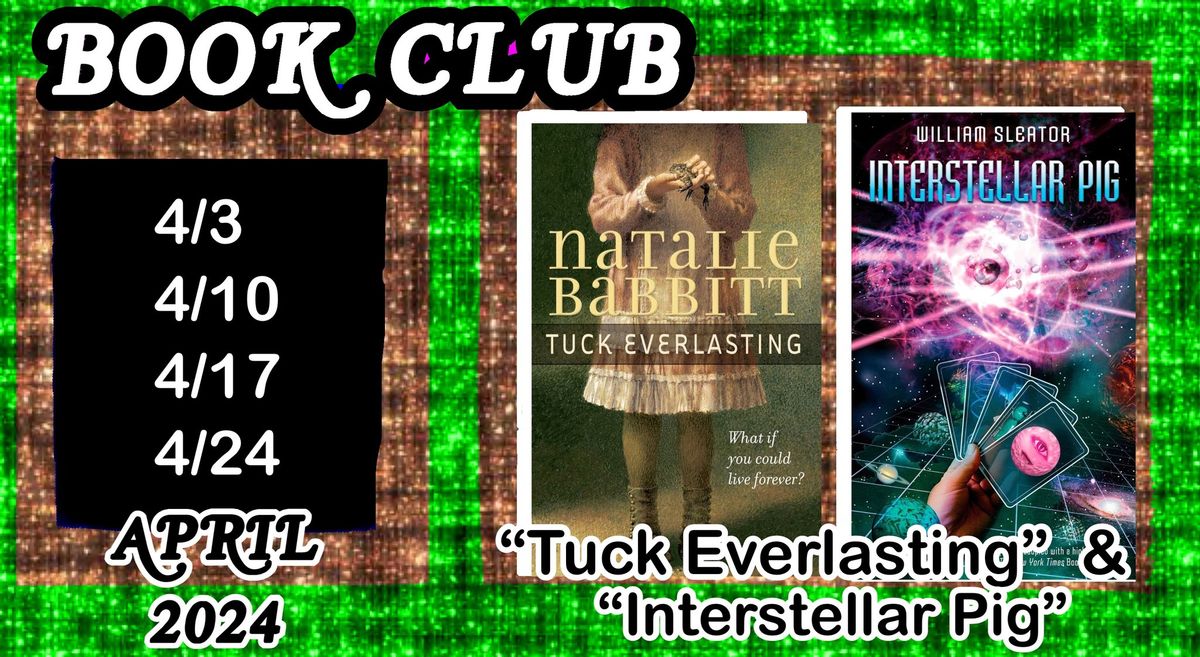 BOOK CLUB With Miss Gali\/\u201cTuck Everlasting\u201d & \u201cInterstellar Pig\u201d