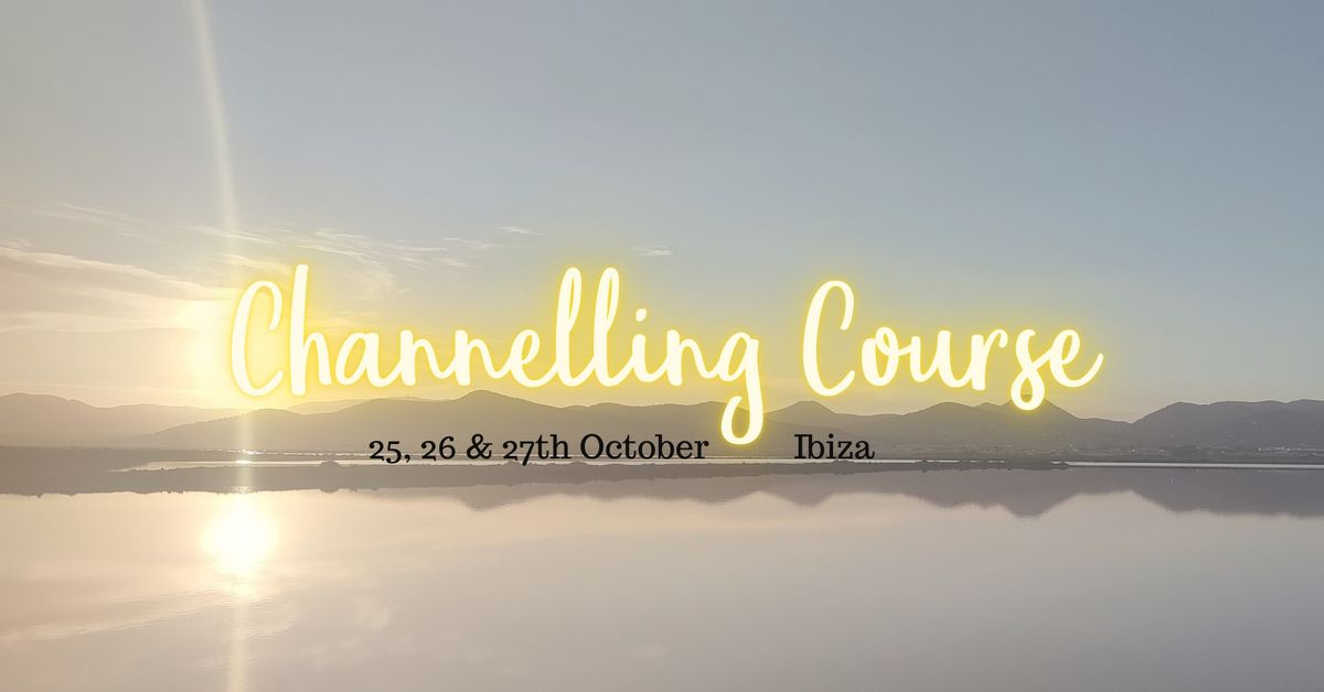 Channelling Course - 25, 26, 27th October - San Joan area, Ibiza 