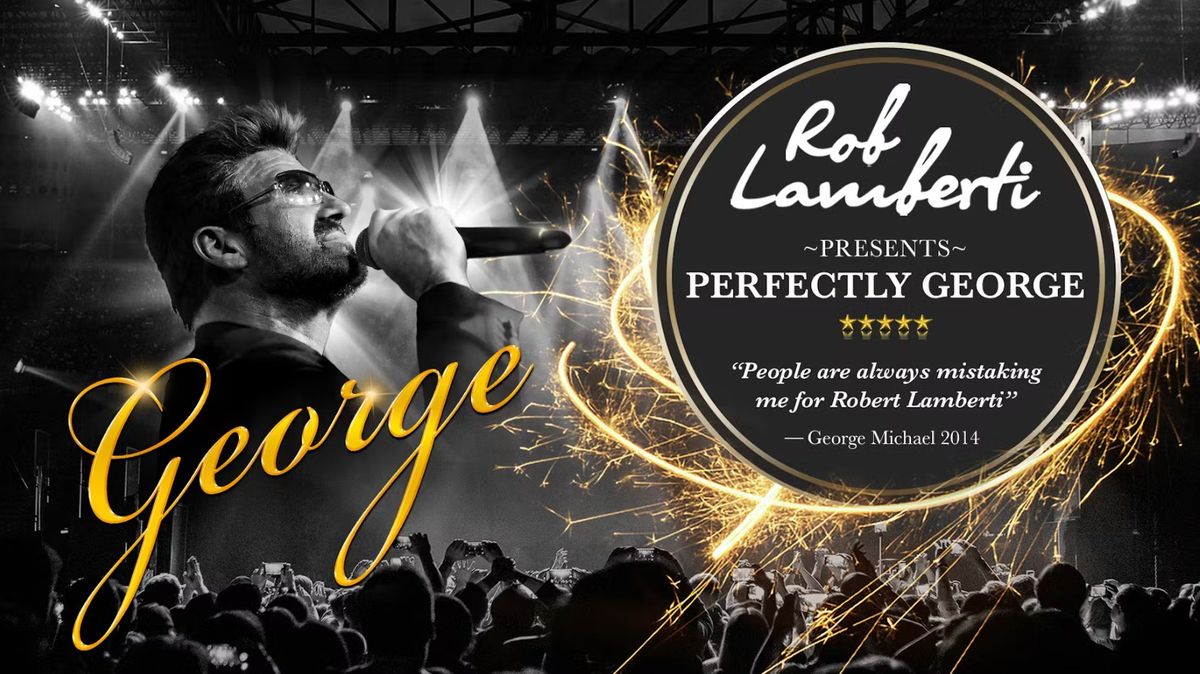 Rob Lamberti presents PERFECTLY GEORGE MICHAEL