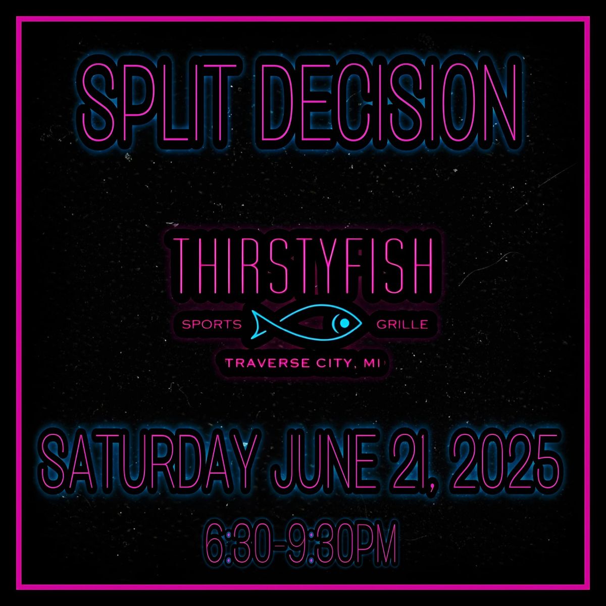 Split Decision @ Thirsty Fish