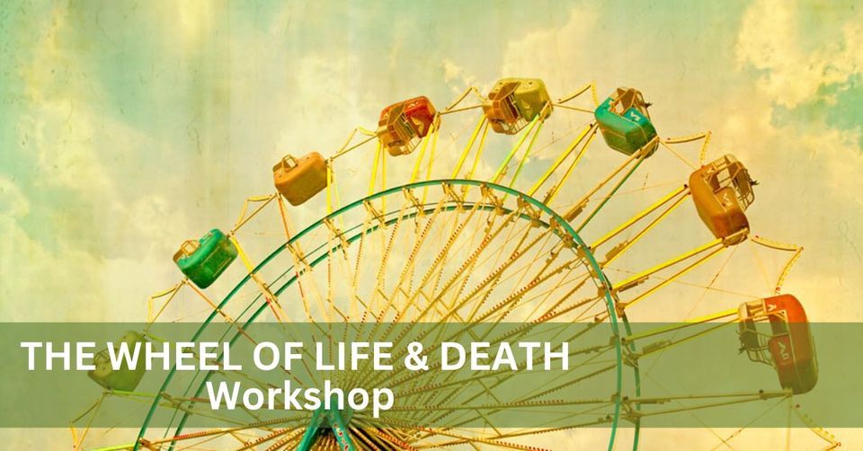 The Wheel of Life and Death - Half Day Workshop