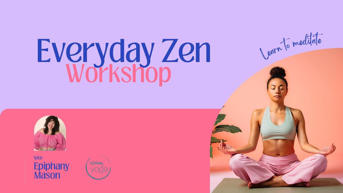 Everyday Zen Workshop | Learn to Meditate 