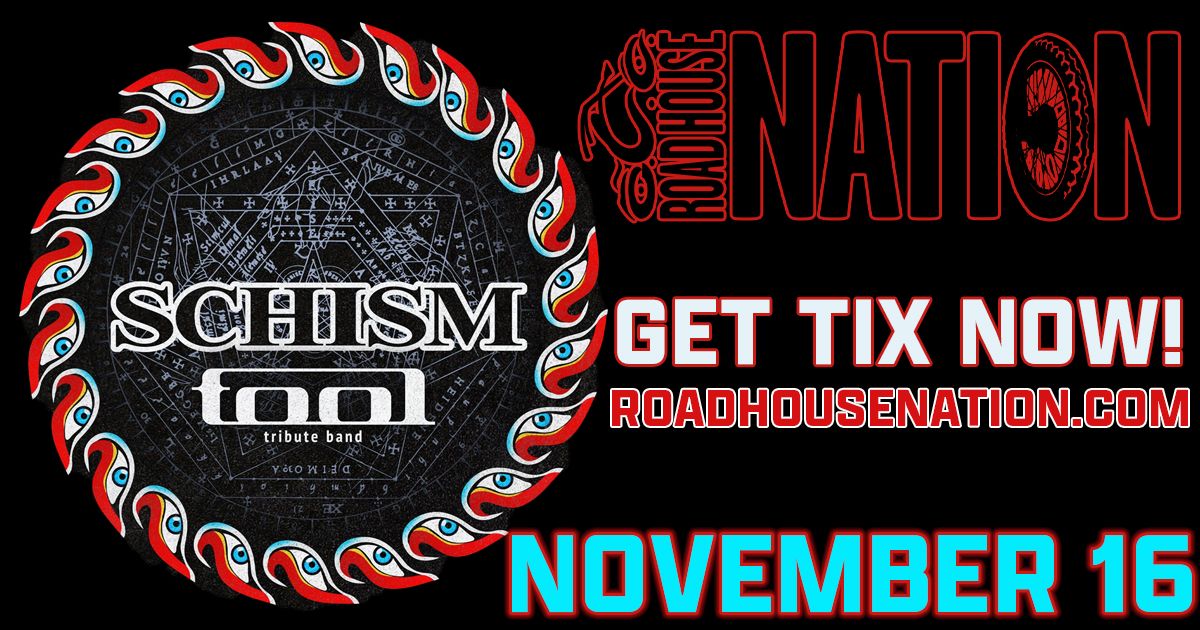 Road House Nation Presents: Schism (Tool Tribute) w\/ Special Guest Humanity Gone