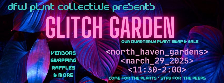 DFWPC Glitch Garden Quarterly Swap & Sale