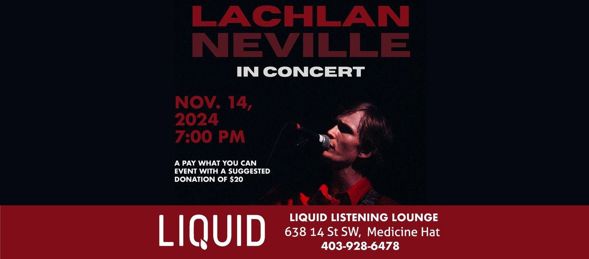 Lachlan Neville in Concert at Liquid in the Listening Lounge