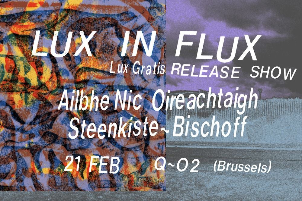 LUX IN FLUX: Ailbhe Nic Oireachtaigh (IE) + Steenkiste & Bischoff (BE\/CH)