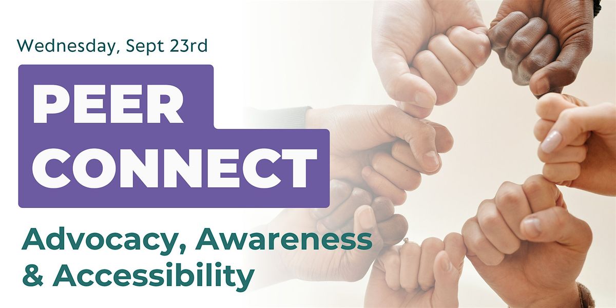 Peer Connect - Advocacy, Awareness, Accessibility