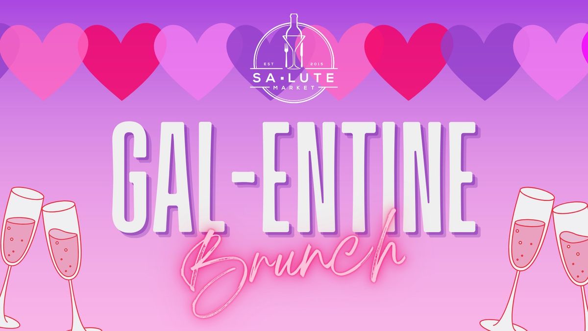 GAL-ENTINE BRUNCH WEEKEND!!