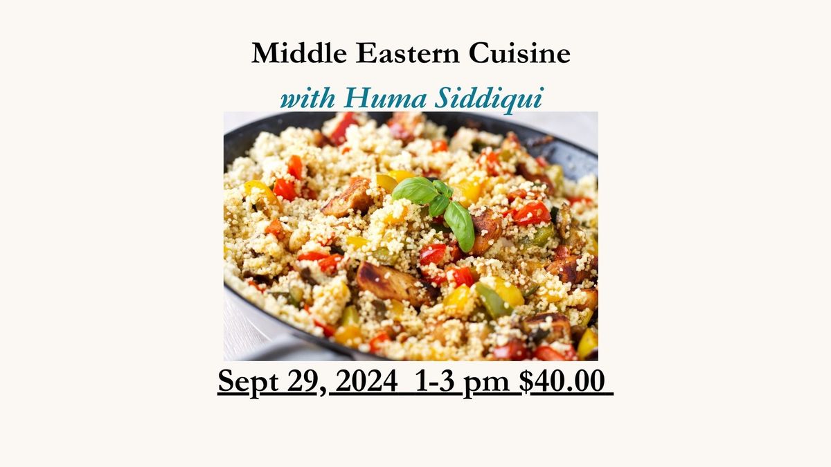 Middle Eastern Cuisine - Huma Siddiqui -September 29th 1-3pm