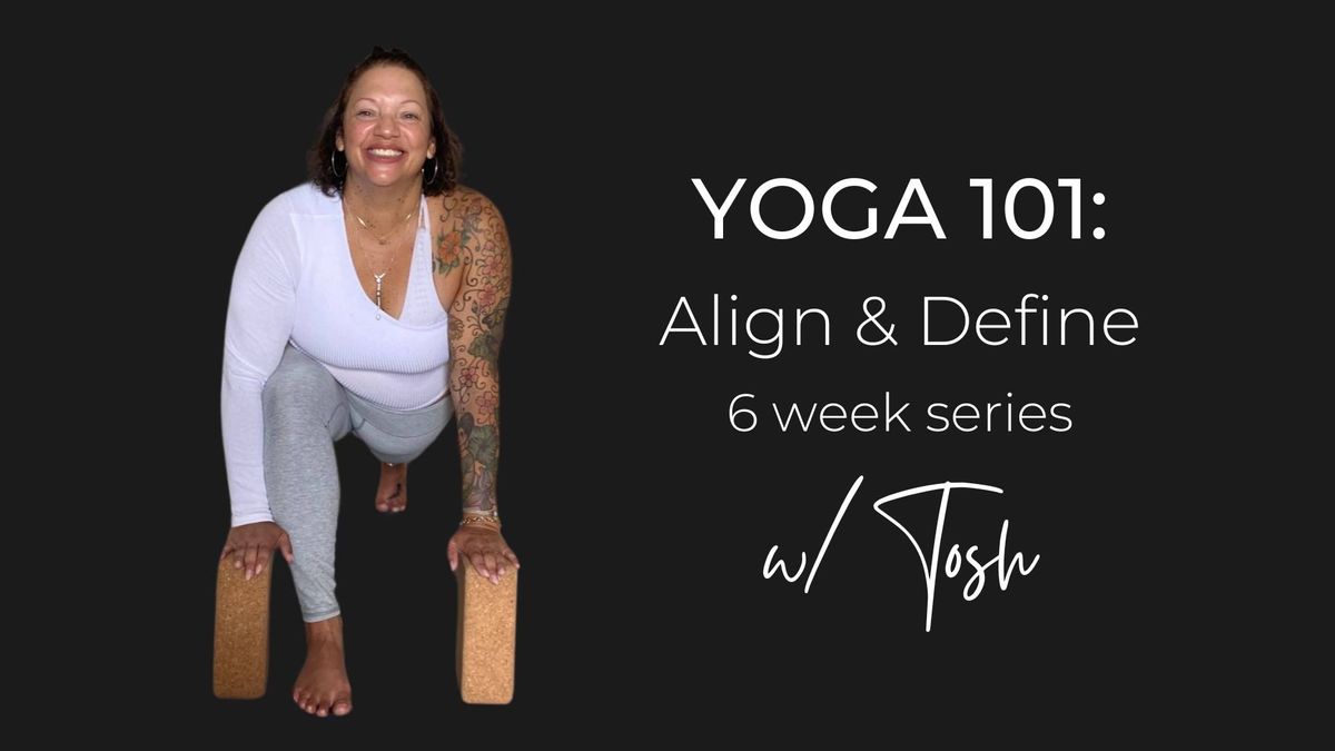 YOGA 101: Align & Define - 6 week series w\/ Tosh