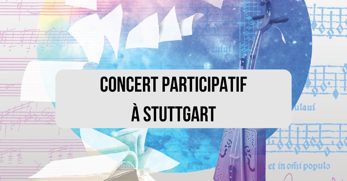 \ud83c\udfa4 CONCERT PARTICIPATIF | Theaterhaus STUTTGART | 