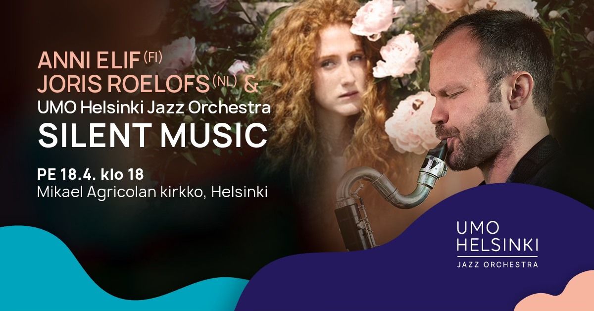 Silent Music \u2013 UMO Helsinki Jazz Orchestra & Anni Elif & Joris Roelofs \/ Agricolan kirkko