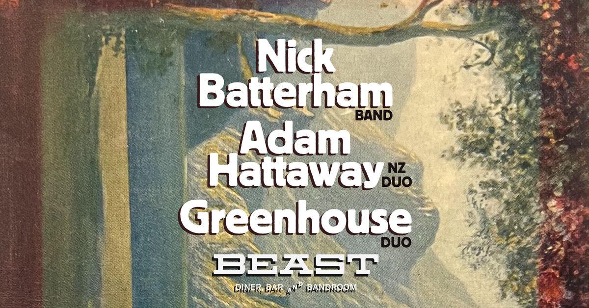 Nick Batterham band + Adam Hattaway (NZ) + Greenhouse duo at The BEAST