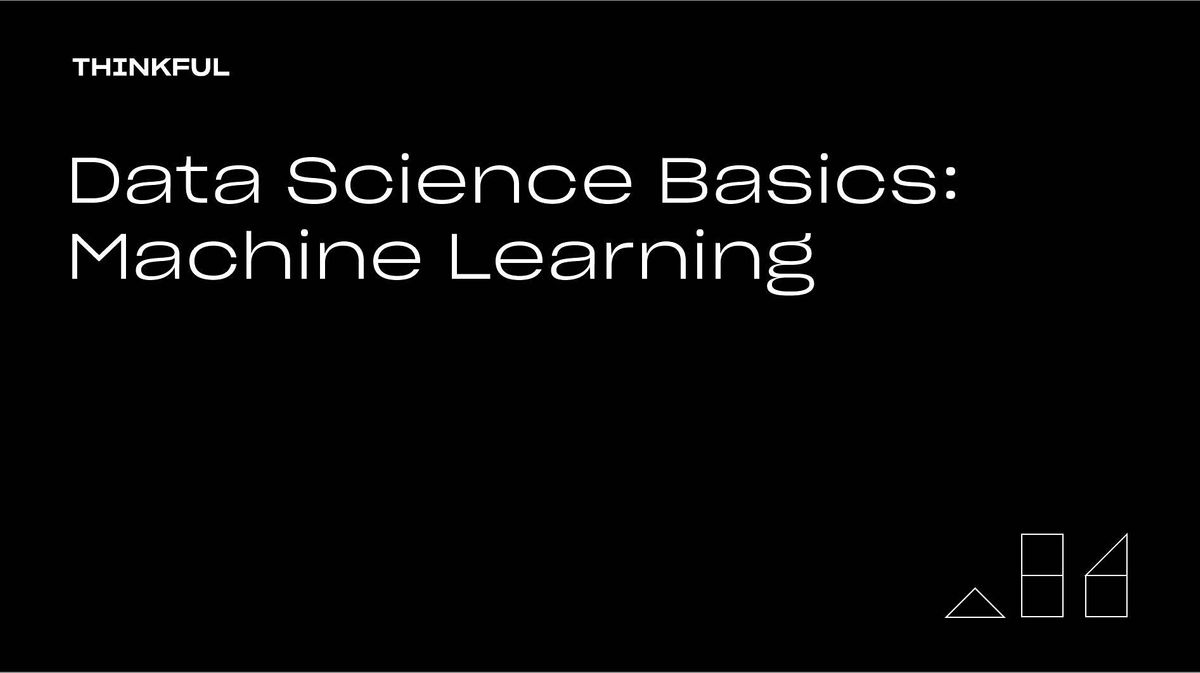 Thinkful Webinar | Data Science Basics: Machine Learning