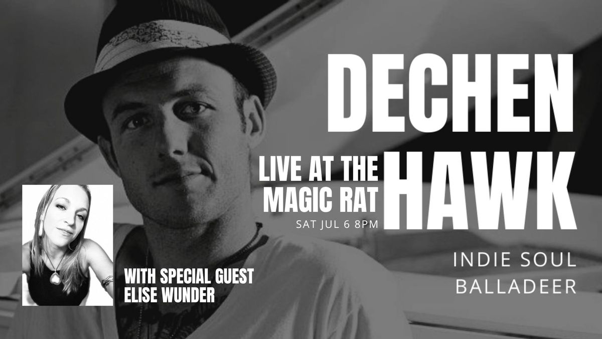 DECHEN HAWK LIVE AT THE MAGIC RAT WITH SPECIAL GUEST ELISE WUNDER