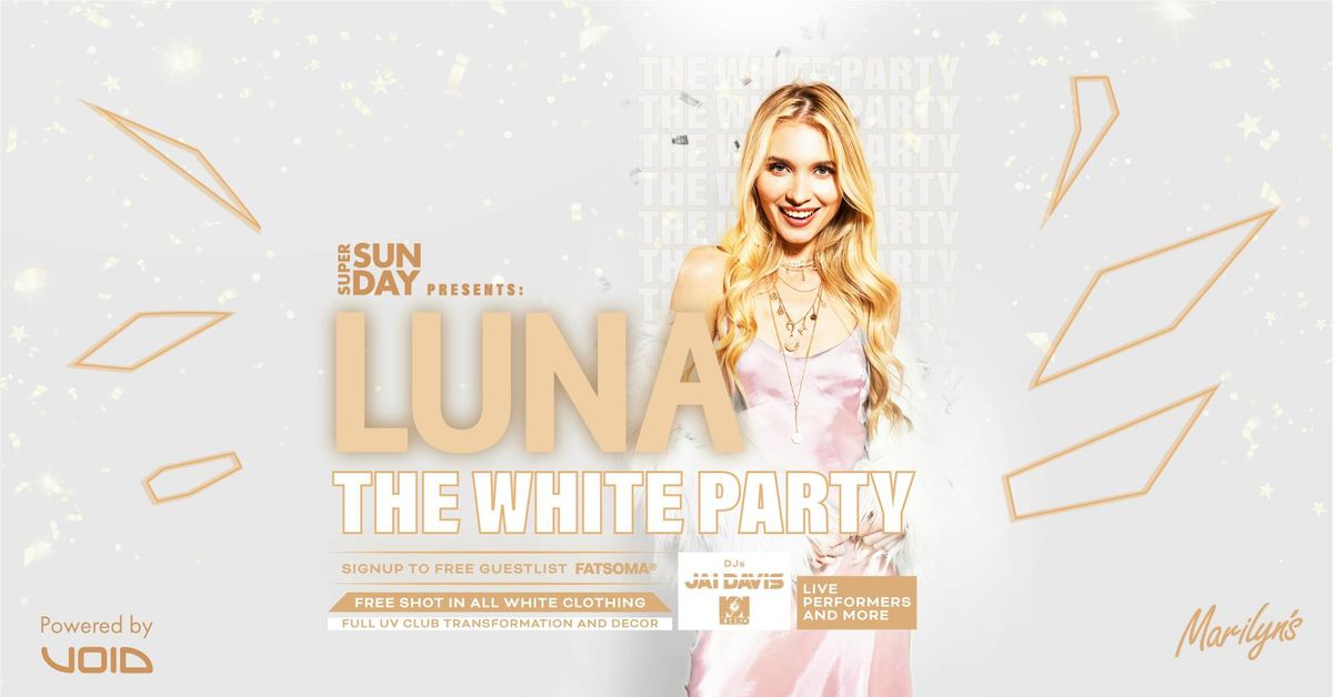 SUPER SUNDAY PRESENTS : LUNA - The White Party