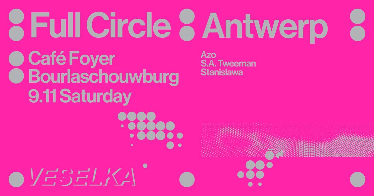 \u2727 Full Circle \u2727 Caf\u00e9 Foyer Bourlaschouwburg \u2727 VESELKA