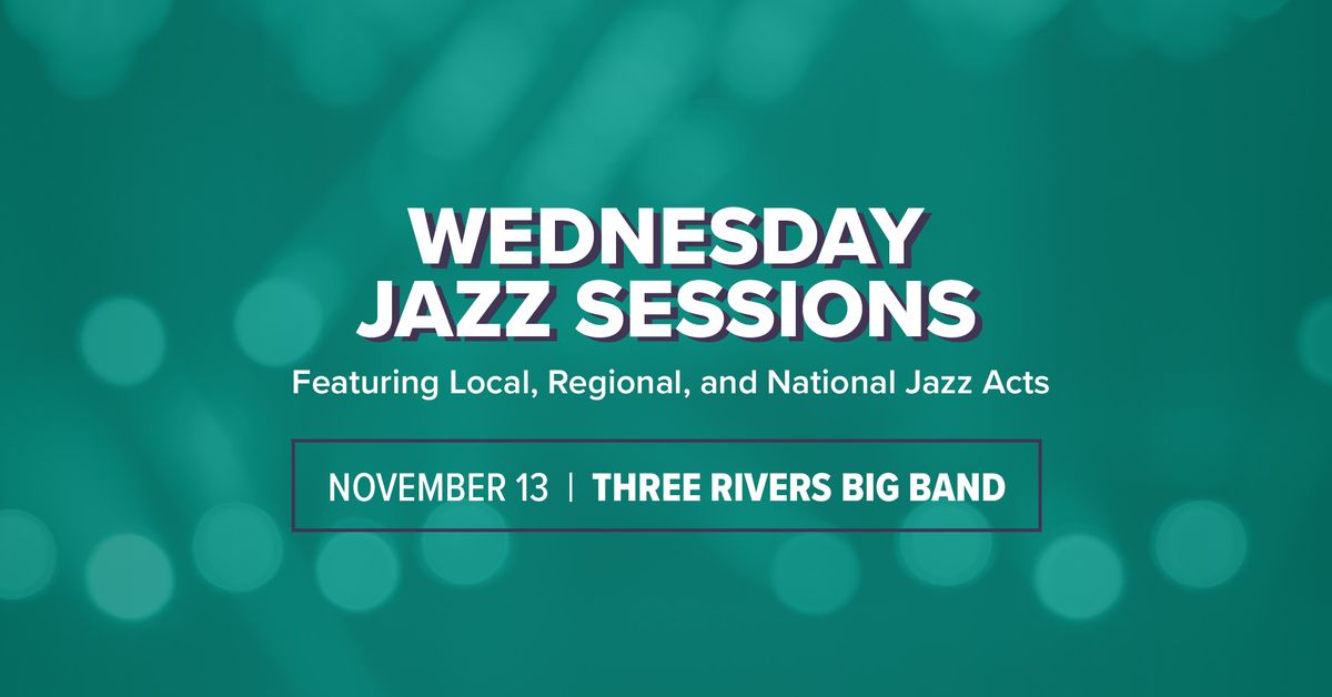 Wednesday Jazz Sessions with Three Rivers Big Band