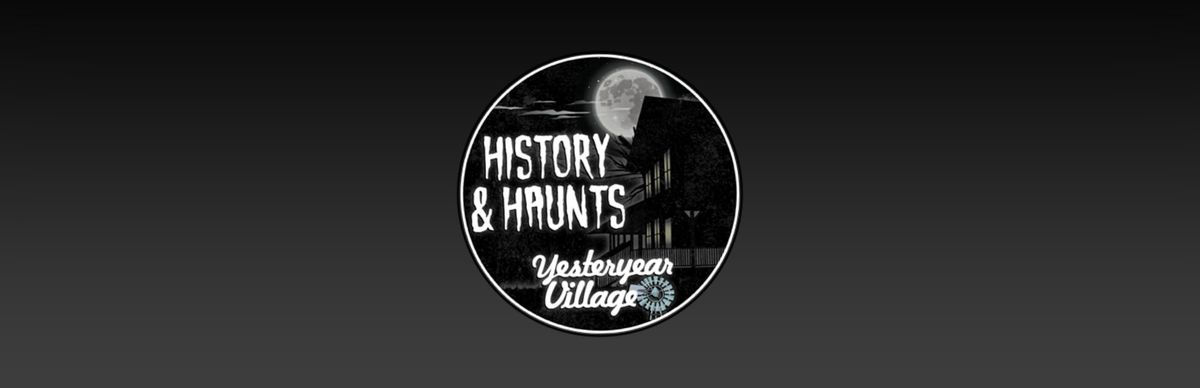 History & Haunts in Yesteryear Village