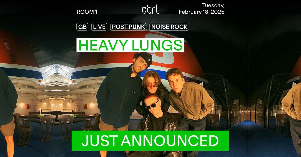 ctrl LIVE: Heavy Lungs (UK)