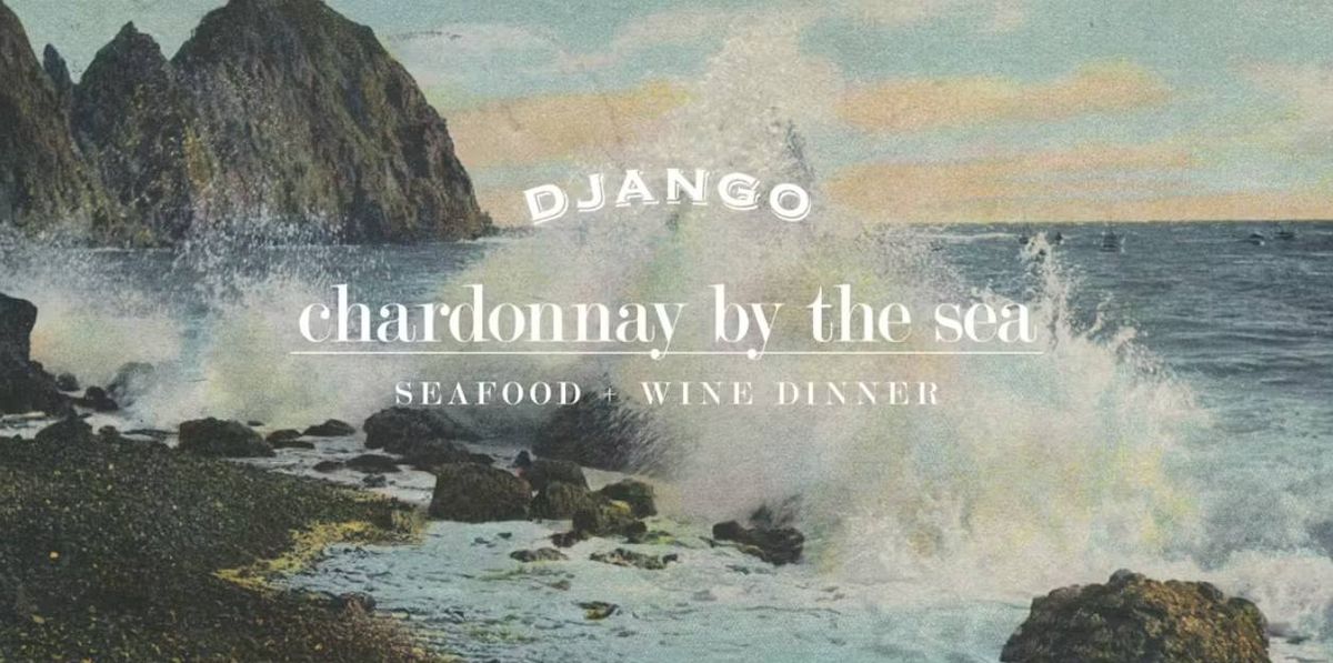 Chardonnay by the Sea: Seafood + Wine Dinner 