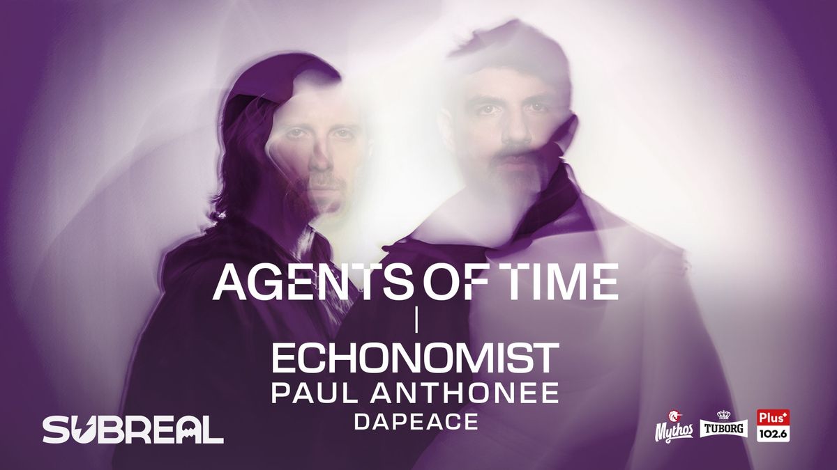 Subreal pres. AGENTS OF TIME, ECHONOMIST, PAUL ANTHONEE & DAPEACE at Skyvenue