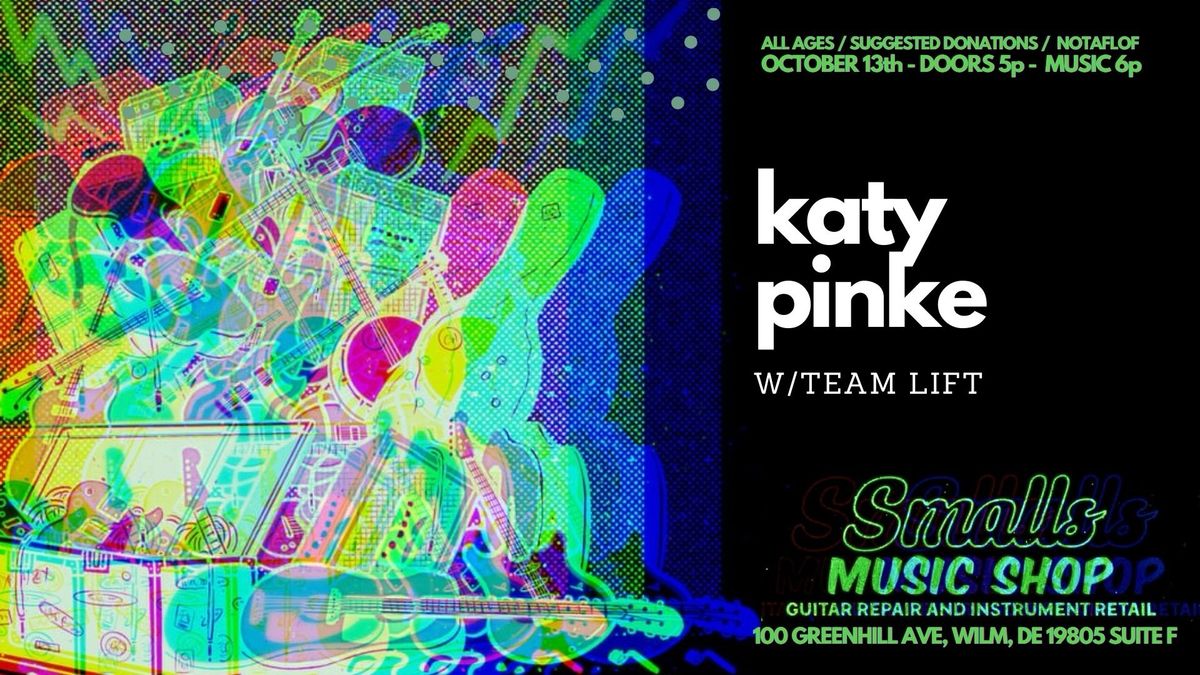 Katy Pinke w\/Team Lift \u2022 Smalls Music Shop \u2022 Sunday 10\/13 \u2022 Doors 5p \u2022 Suggested donations\/NOTAFLOF