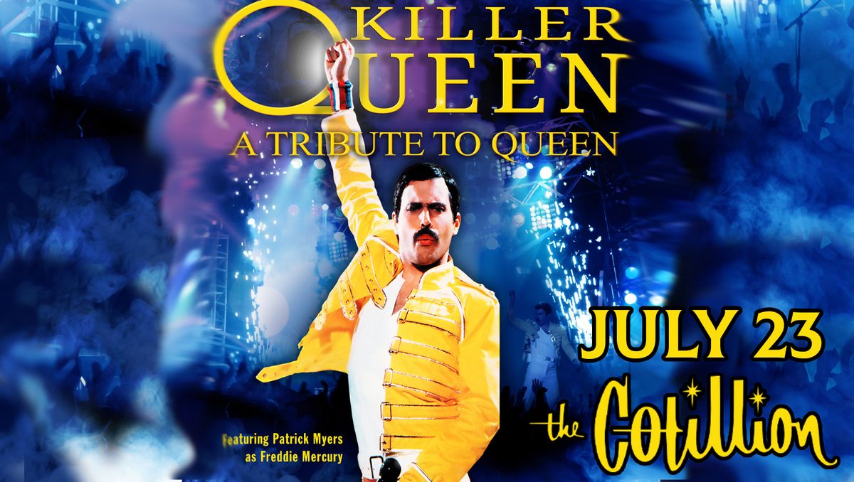 Killer Queen \u00b7 July 23 \u00b7 The Cotillion \u00b7 Wichita, KS