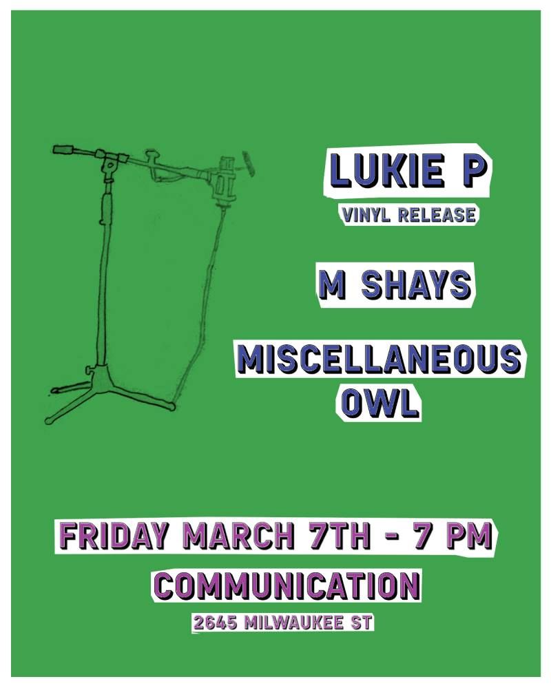 Lukie P (Record Release Show) \/\/ Miscellaneous Owl \/\/  M Shays @ Communication