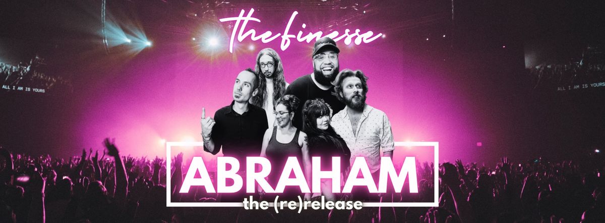 The Finesse: Abraham the (re)Release