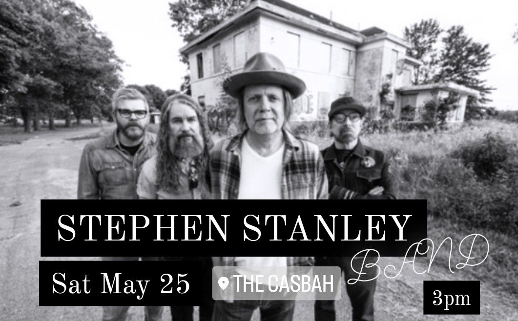 STEPHEN STANLEY BAND (Lowest of the Low Guitarist\/Vocals) -- SAT MAY 25 (Afternoon Matinee) @ CASBAH