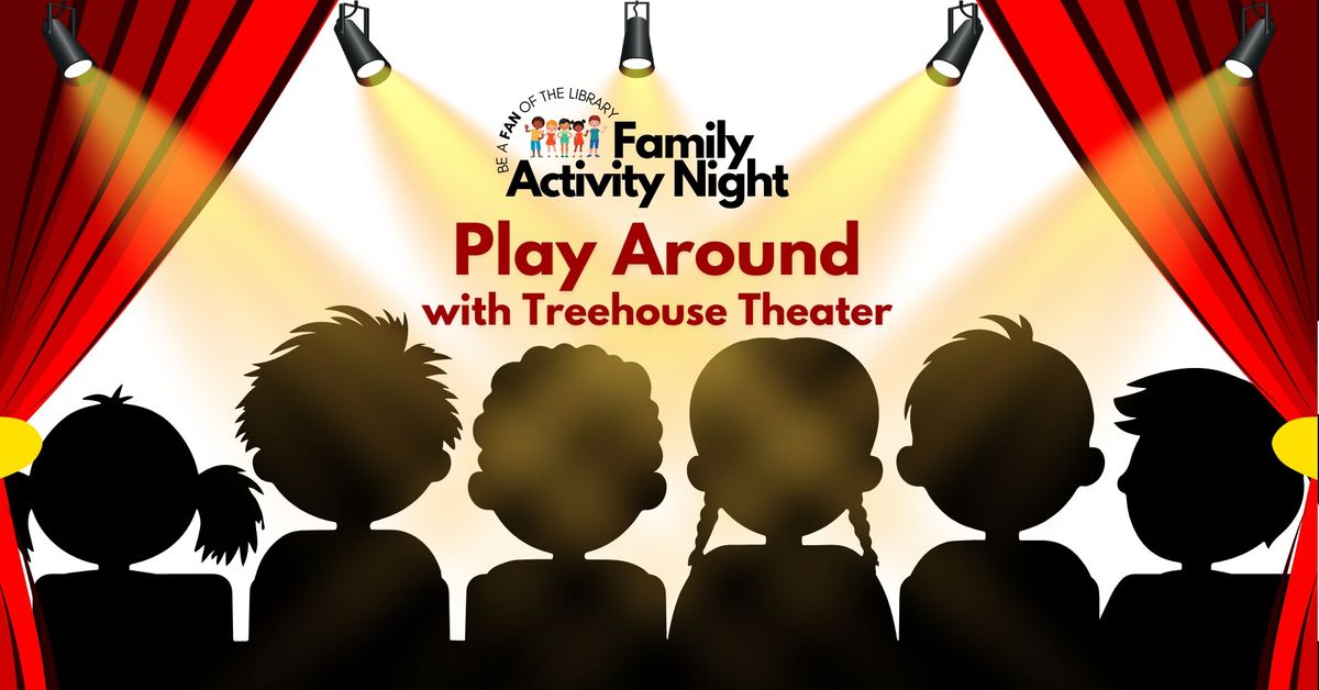 Family Activity Night: Play Around with Treehouse Theater (Ages 5-11)