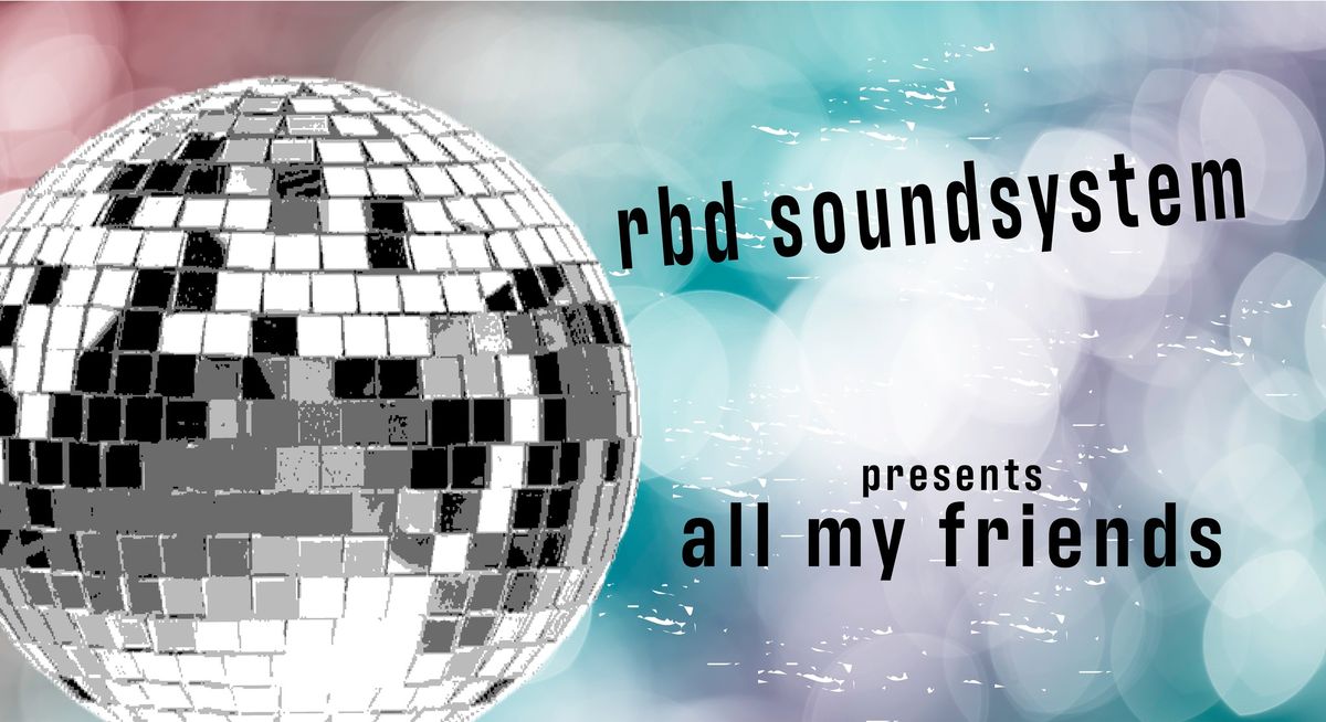 RBD Soundsytem Presents: All My Friends
