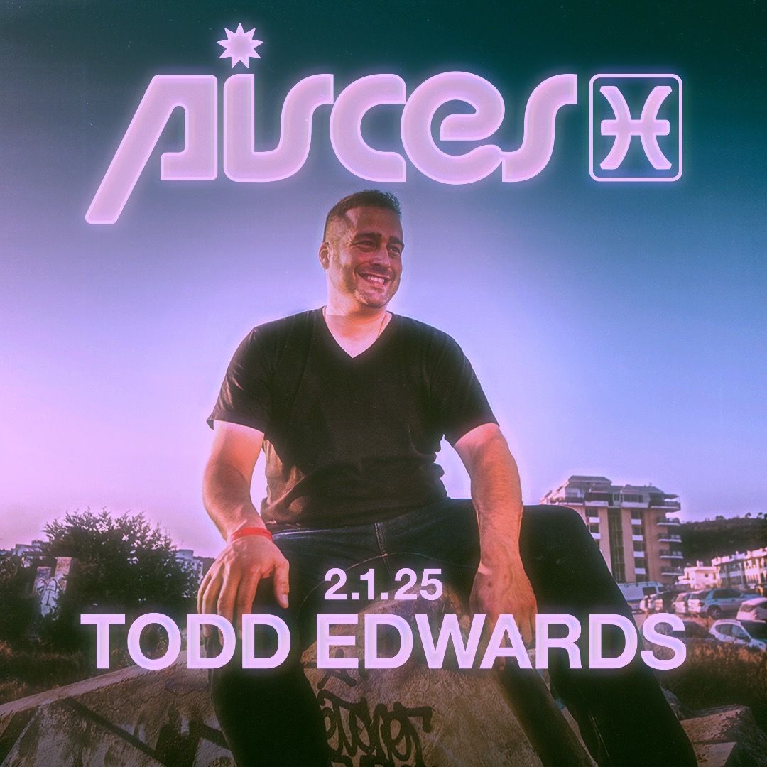 Todd Edwards @Pisces