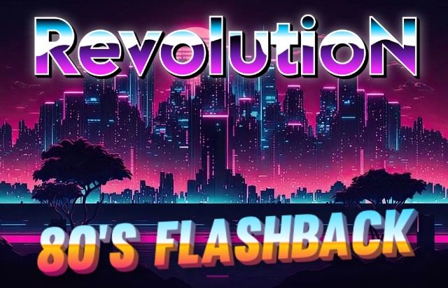RevolutioN <- 80's Flashback ->