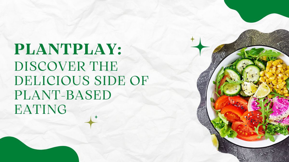 PlantPlay - Discover the Delicious Side of Plant-Based Eating