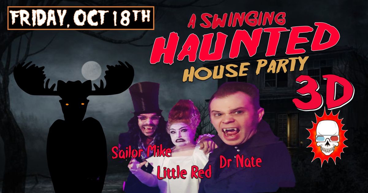 HAUNTED HOUSE PARTY 3D with DJ SAILOR MIKE, LITTLE RED and DR NATE at The Moose!