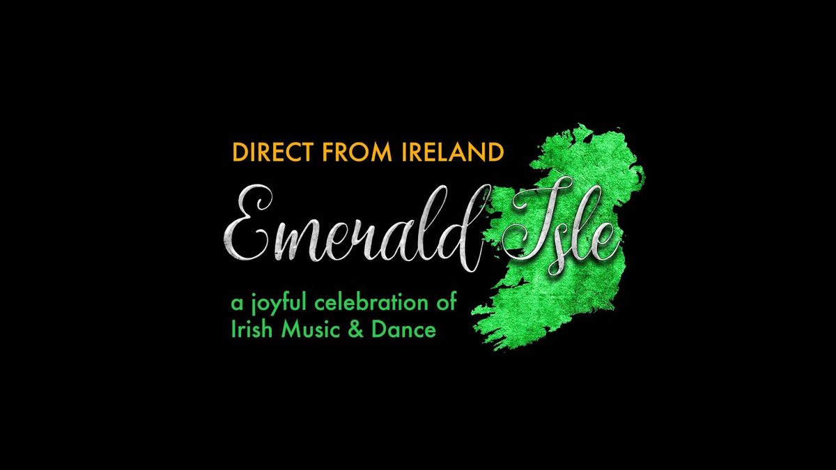 Emerald Isle - A Joyful Celebration of Irish Music & Dance