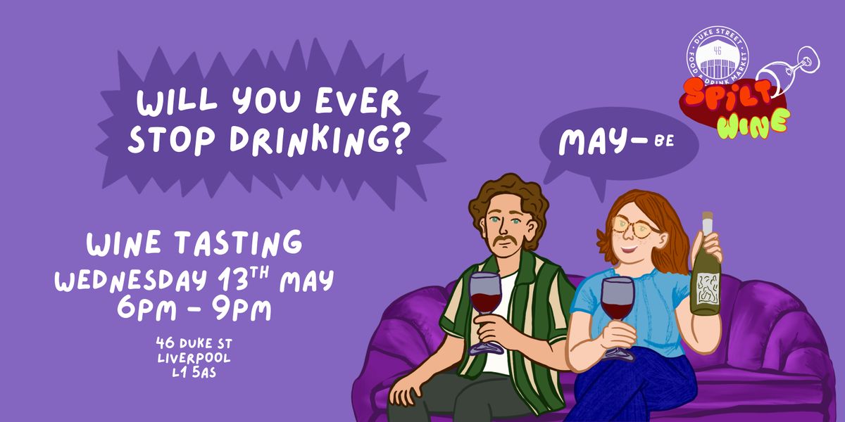 Spilt Wine Tasting : Will you ever stop drinking?