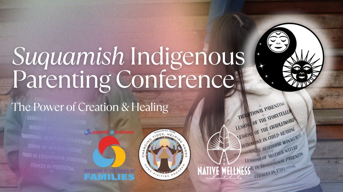 Suquamish Indigenous Parenting Conference: "The Power of Creation & Healing"