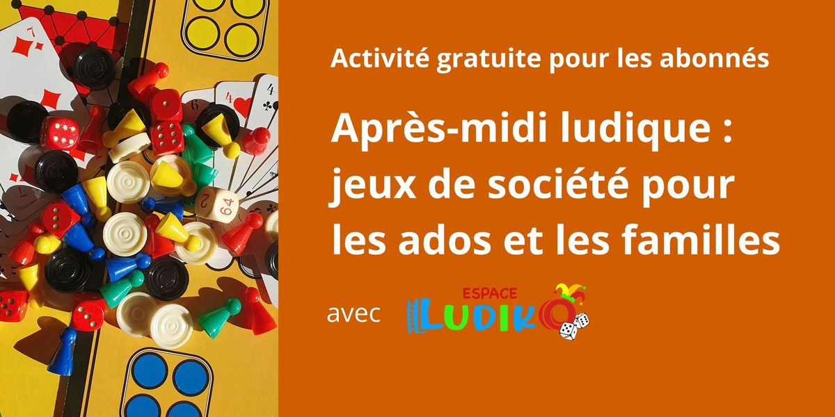 Apr\u00e8s-midi ludique : jeux de soci\u00e9t\u00e9 pour les ados et les familles