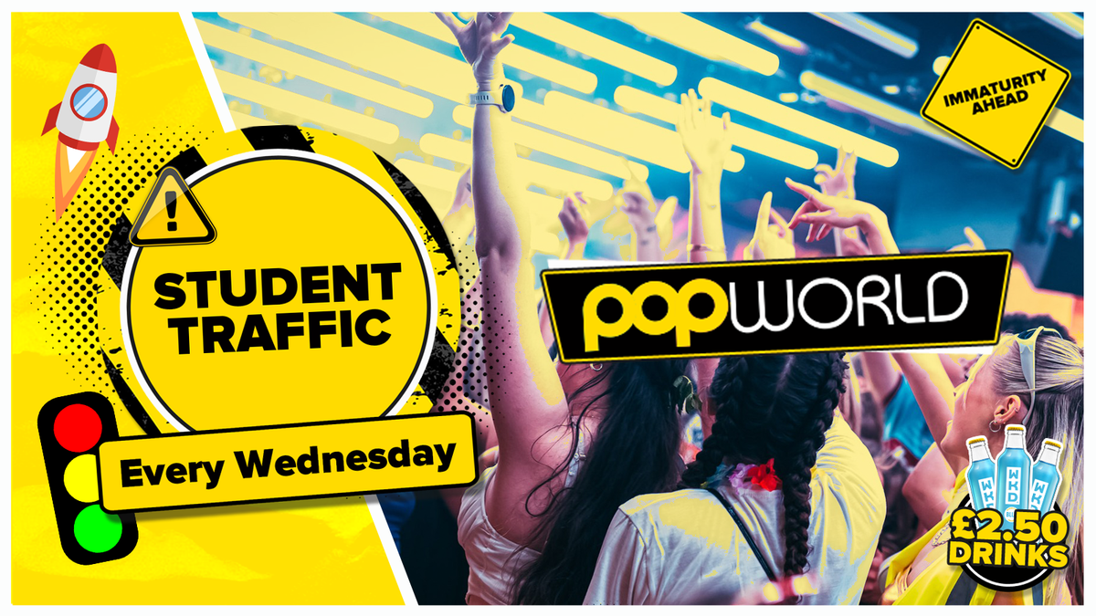 Student Traffic Wednesdays @Popworld \/\/ \u00a32.50 Drinks