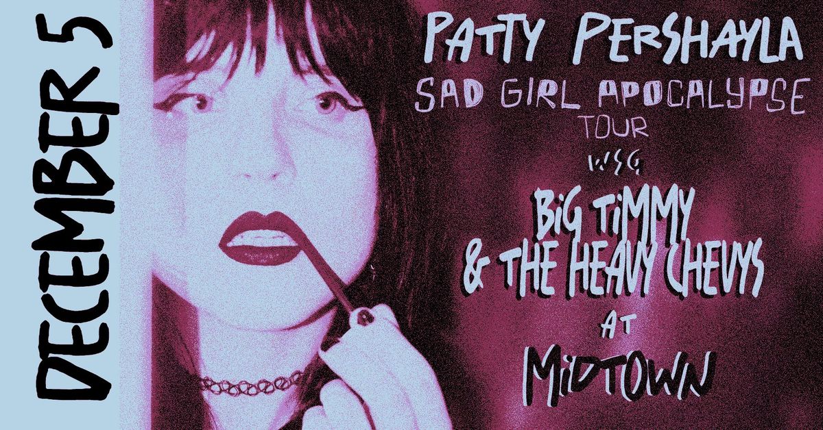 Patty PerShayla's SAD GIRL APOCALYPSE Hometown Release Show WSG Big Timmy & The Heavy Chevys