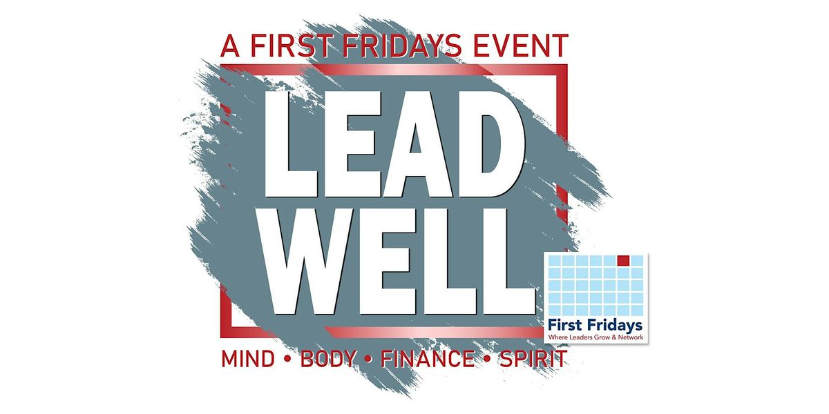 Lead Well 2026 - a First Fridays Event