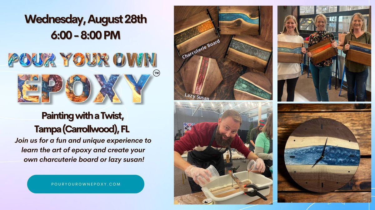 Pour Your Own Epoxy\u2122 (August 28th at Painting with a Twist, Tampa\/Carrollwood, FL)