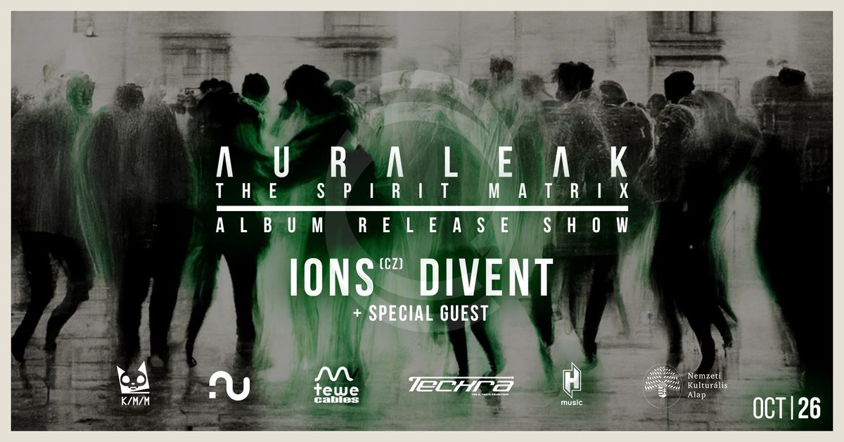 Auraleak (Lemezbemutat\u00f3) - Support: IONS (cz), Divent.