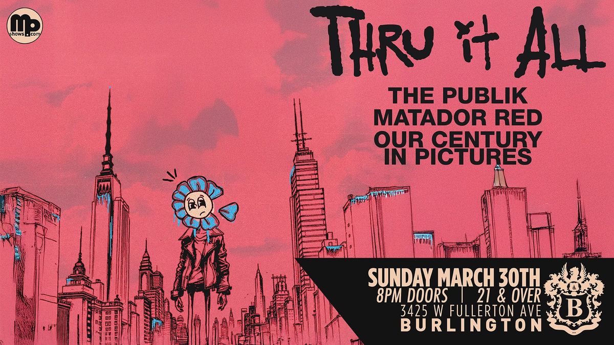 Thru It All \/ The Publik \/ Matador Red \/ Our Century In Pictures