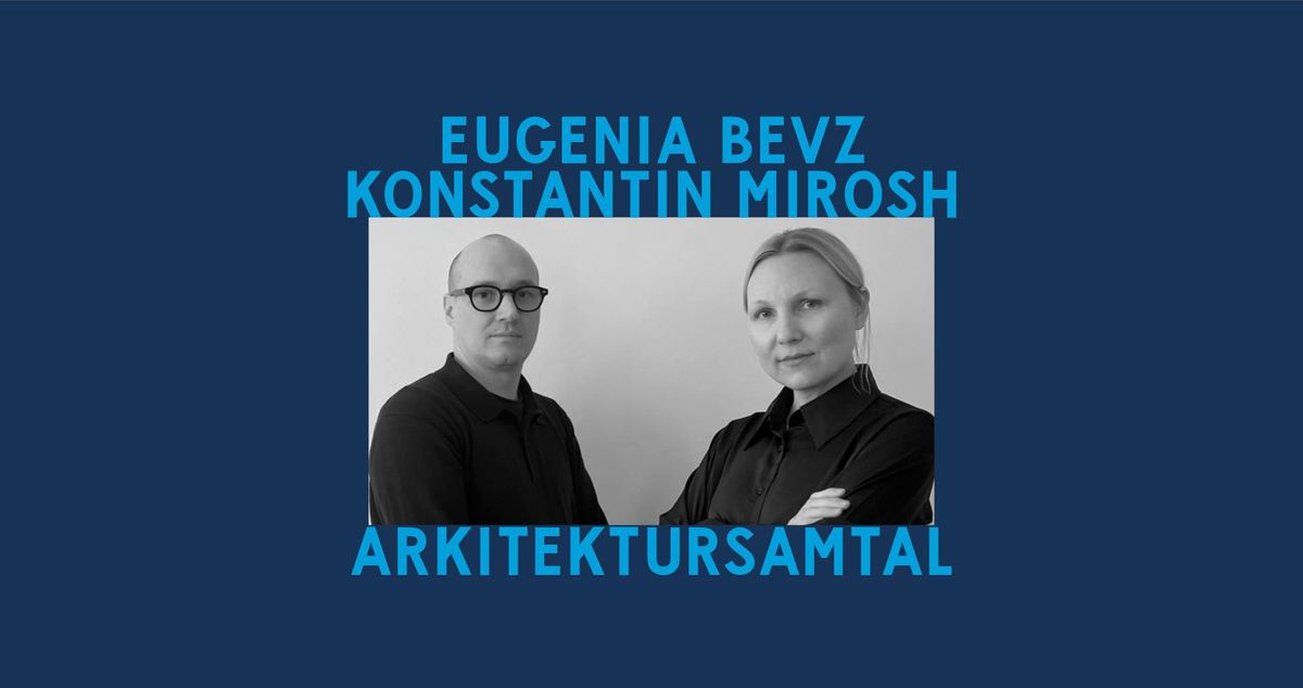 F\u00c4RGFABRIKEN ARKITEKTURSAMTAL: Eugenia Bevz och Konstantin Mirosh